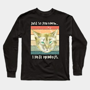 Just so you know...I hate monday's. Long Sleeve T-Shirt